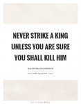 never-strike-a-king-unless-you-are-sure-you-shall-kill-him-quote-1.jpg